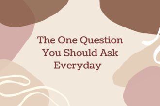 The one question you should ask yourself everyday